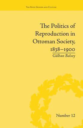 Gülhan Balsoy - Politics of Reproduction in Ottoman Society, 1838–1900, Häftad