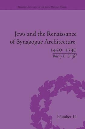 Jews and the Renaissance of Synagogue Architecture, 1450-1730 1