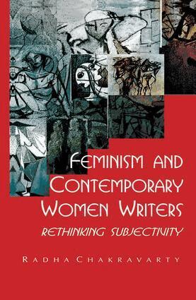 Radha Chakravarty - Feminism and Contemporary Women Writers, Häftad