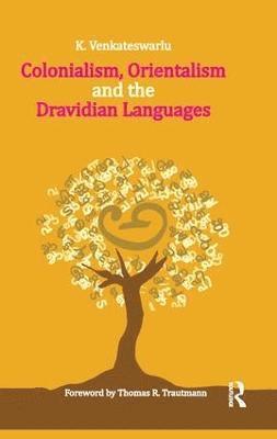 Colonialism, Orientalism and the Dravidian Languages 1