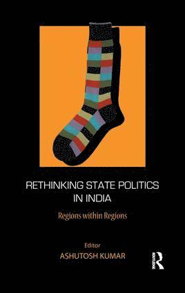 Ashutosh Kumar - Rethinking State Politics in India, Häftad