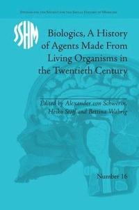 bokomslag Biologics, A History of Agents Made From Living Organisms in the Twentieth Century