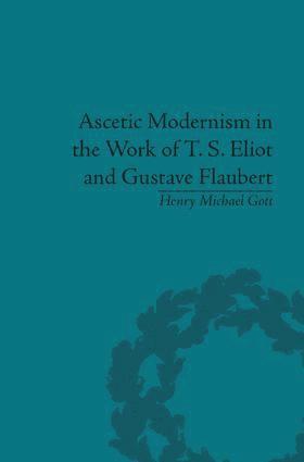 bokomslag Ascetic Modernism in the Work of T S Eliot and Gustave Flaubert