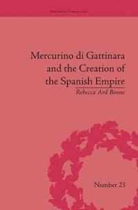 bokomslag Mercurino di Gattinara and the Creation of the Spanish Empire