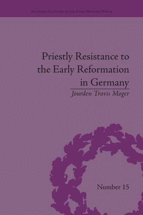 Jourden Travis Moger - Priestly Resistance to the Early Reformation in Germany, Häftad