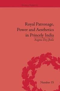 bokomslag Royal Patronage, Power and Aesthetics in Princely India