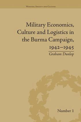 Graham Dunlop - Military Economics, Culture and Logistics in the Burma Campaign, 1942-1945, Häftad