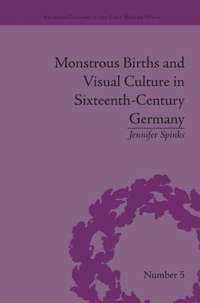 Jennifer Spinks - Monstrous Births and Visual Culture in Sixteenth-Century Germany, Häftad