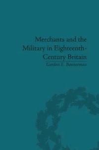bokomslag Merchants and the Military in Eighteenth-Century Britain