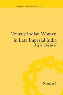 bokomslag Courtly Indian Women in Late Imperial India