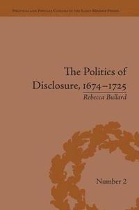 bokomslag The Politics of Disclosure, 1674-1725