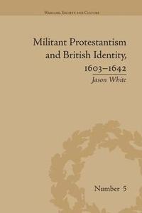 bokomslag Militant Protestantism and British Identity, 1603-1642