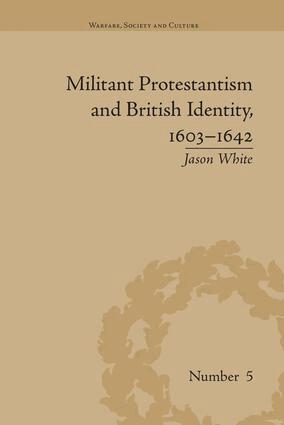 Jason White - Militant Protestantism and British Identity, 1603-1642, Häftad
