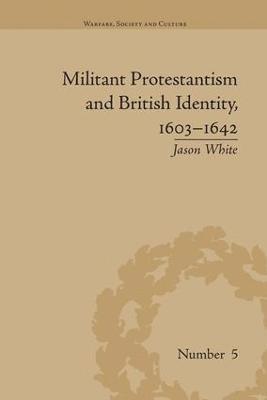 bokomslag Militant Protestantism and British Identity, 1603-1642