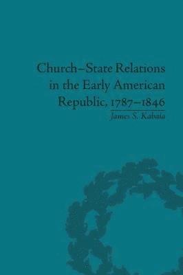 bokomslag Church-State Relations in the Early American Republic, 17871846