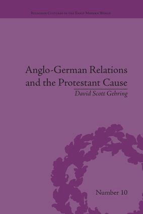 David S. Gehring - Anglo-German Relations and the Protestant Cause, Häftad