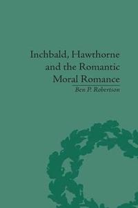 bokomslag Inchbald, Hawthorne and the Romantic Moral Romance