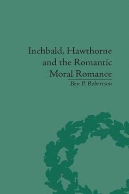 Inchbald, Hawthorne and the Romantic Moral Romance 1