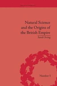bokomslag Natural Science and the Origins of the British Empire