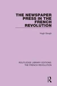 bokomslag The Newspaper Press in the French Revolution