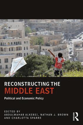 Abdulwahab Alkebsi, Nathan J Brown, Charlotta Sparre - Reconstructing the Middle East, Häftad