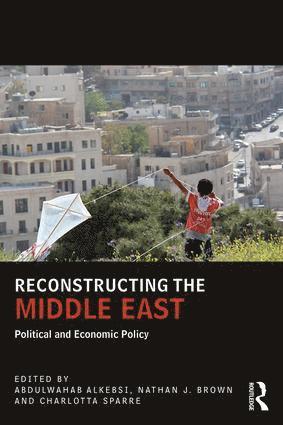 Abdulwahab Alkebsi, Nathan J Brown, Charlotta Sparre, Nathan J. Brown - Reconstructing the Middle East, Häftad