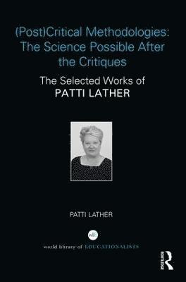 Patti Lather, USA) Lather, Patti (Professor Emerita at Ohio State University - (Post)Critical Methodologies: The Science Possible After the Critiques, Inbunden