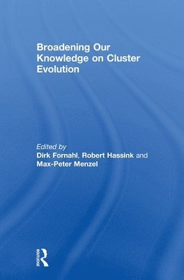 Dirk Fornahl, Robert Hassink, Max-Peter Menzel, Germany) Fornahl, Dirk (University of Bremen, Germany) Hassink, Robert (Kiel University, Germany) Menzel, Max-Peter (University of Hamburg - Broadening Our Knowledge on Cluster Evolution, Inbunden
