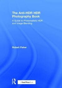 bokomslag The Anti-HDR HDR Photography Book