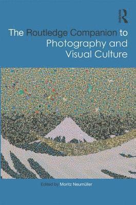 The Routledge Companion to Photography and Visual Culture 1