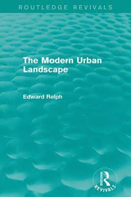 Edward Relph - Modern Urban Landscape (Routledge Revivals), Inbunden