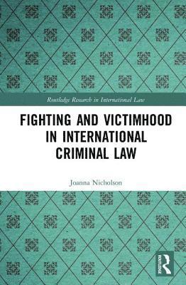 Fighting and Victimhood in International Criminal Law 1