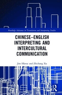 Jim Hlavac, Zhichang Xu - Chinese–English Interpreting and Intercultural Communication, Inbunden