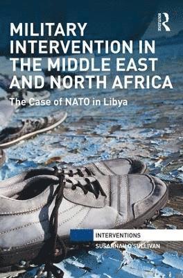 bokomslag Military Intervention in the Middle East and North Africa