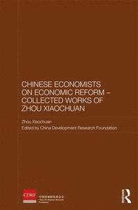 bokomslag Chinese Economists on Economic Reform - Collected Works of Zhou Xiaochuan