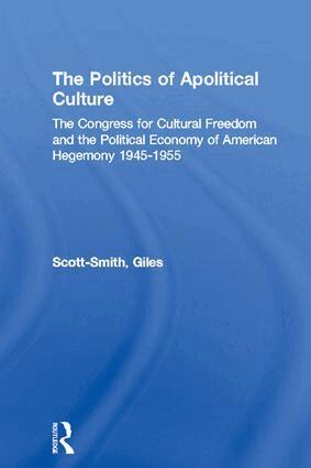 Giles Scott-Smith - Politics of Apolitical Culture, Häftad