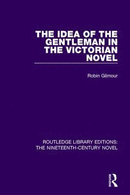 Robin Gilmour - Idea of the Gentleman in the Victorian Novel, Inbunden