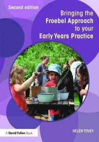bokomslag Bringing the Froebel Approach to your Early Years Practice