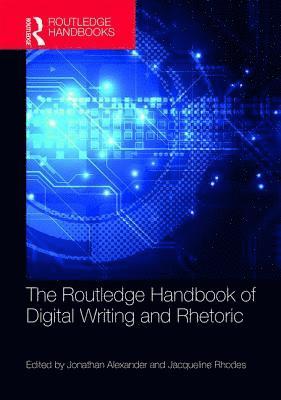 The Routledge Handbook of Digital Writing and Rhetoric 1