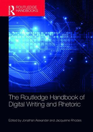 Jonathan Alexander, Jacqueline Rhodes - Routledge Handbook of Digital Writing and Rhetoric, Inbunden