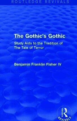 Benjamin Franklin Fisher IV - Gothic's Gothic (Routledge Revivals), Inbunden