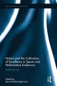bokomslag Holism and the Cultivation of Excellence in Sports and Performance
