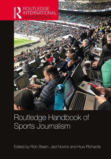 Rob Steen, Jed Novick, Huw Richards - Routledge Handbook of Sports Journalism, Inbunden