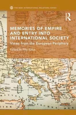 Filip Ejdus - Memories of Empire and Entry into International Society, Inbunden
