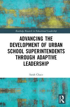 Sarah Chace - Advancing the Development of Urban School Superintendents through Adaptive Leadership, Inbunden