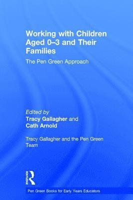 Tracy Gallagher, Cath Arnold - Working with Children Aged 0-3 and Their Families, Inbunden