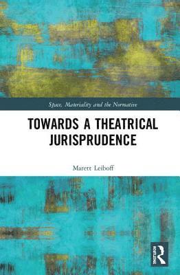 Marett Leiboff - Towards a Theatrical Jurisprudence, Inbunden