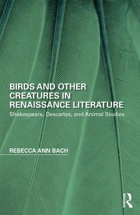 Rebecca Ann Bach - Birds and Other Creatures in Renaissance Literature, Inbunden