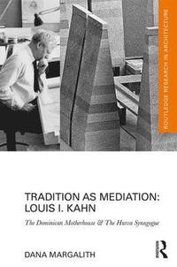 bokomslag Tradition as Mediation: Louis I. Kahn