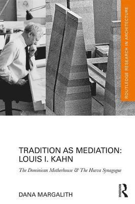 Dana Margalith - Tradition as Mediation: Louis I. Kahn, Inbunden